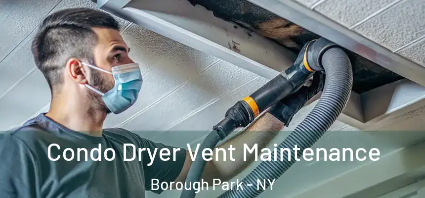 Condo Dryer Vent Maintenance Borough Park - NY