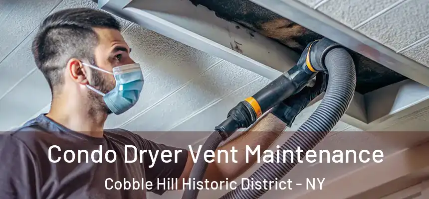 Condo Dryer Vent Maintenance Cobble Hill Historic District - NY