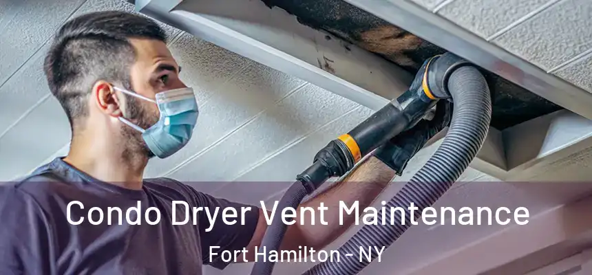 Condo Dryer Vent Maintenance Fort Hamilton - NY