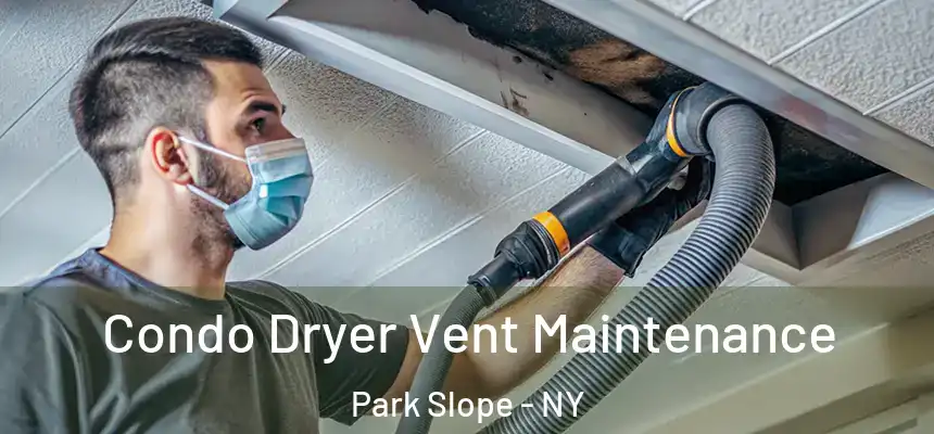 Condo Dryer Vent Maintenance Park Slope - NY