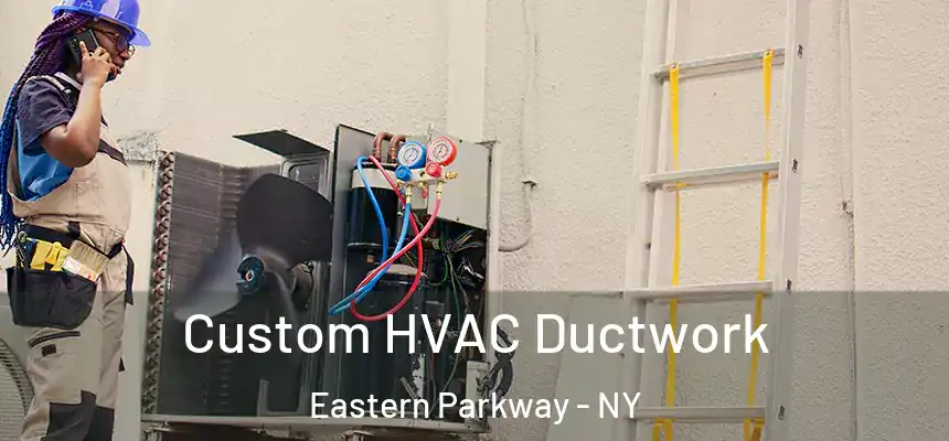Custom HVAC Ductwork Eastern Parkway - NY