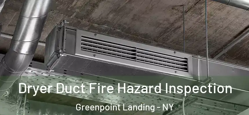 Dryer Duct Fire Hazard Inspection Greenpoint Landing - NY