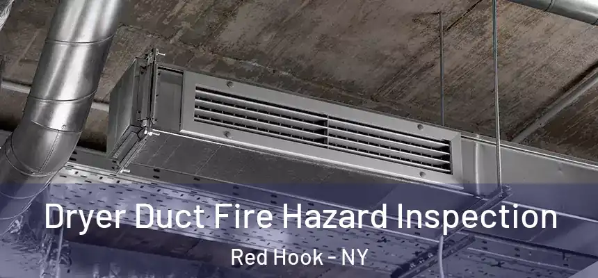 Dryer Duct Fire Hazard Inspection Red Hook - NY
