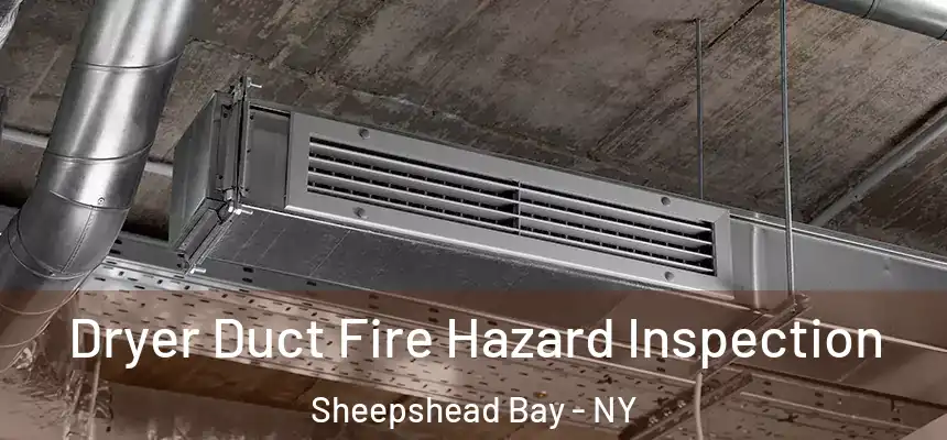 Dryer Duct Fire Hazard Inspection Sheepshead Bay - NY