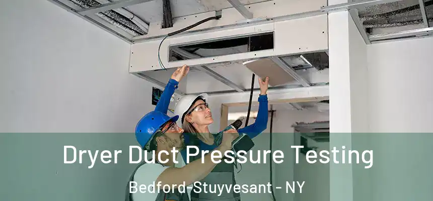  Dryer Duct Pressure Testing Bedford-Stuyvesant - NY