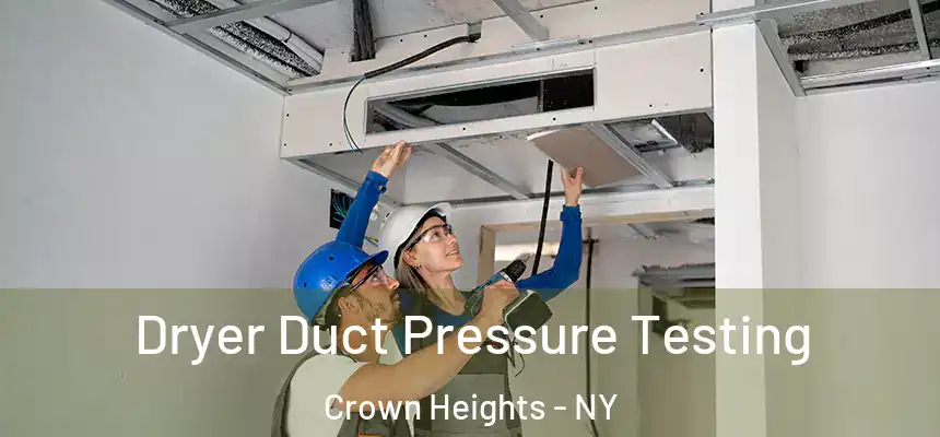  Dryer Duct Pressure Testing Crown Heights - NY