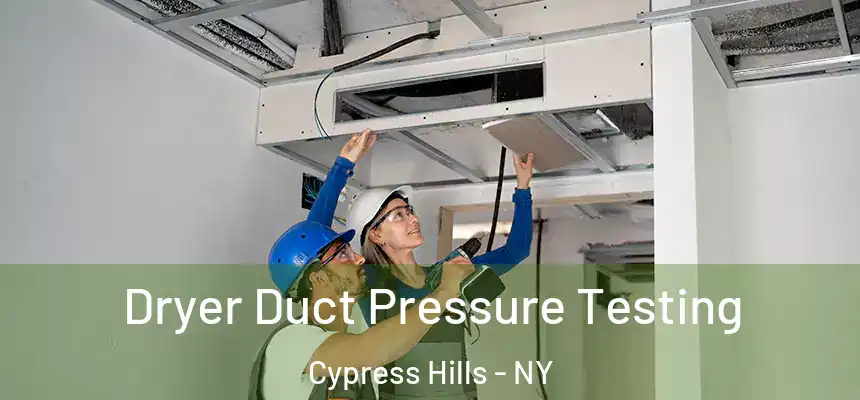 Dryer Duct Pressure Testing Cypress Hills - NY