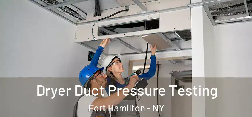 Dryer Duct Pressure Testing Fort Hamilton - NY