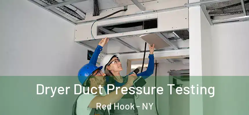  Dryer Duct Pressure Testing Red Hook - NY