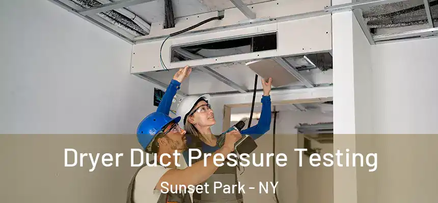 Dryer Duct Pressure Testing Sunset Park - NY