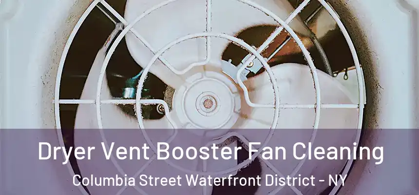  Dryer Vent Booster Fan Cleaning Columbia Street Waterfront District - NY