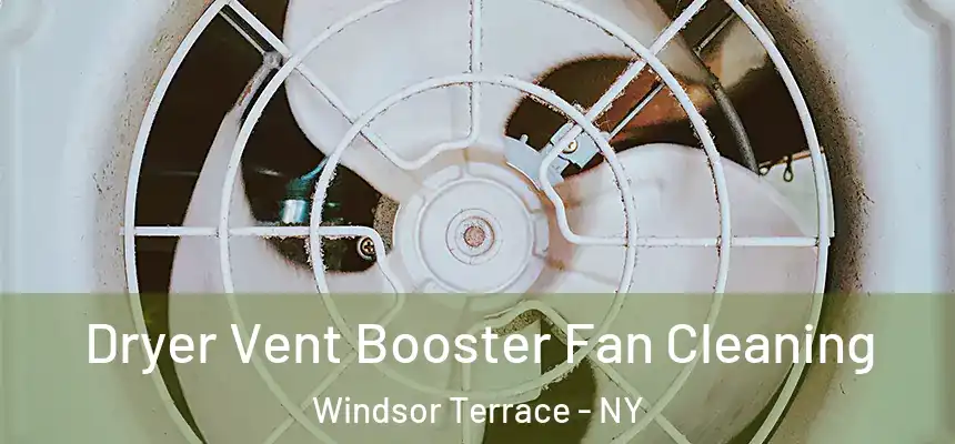  Dryer Vent Booster Fan Cleaning Windsor Terrace - NY