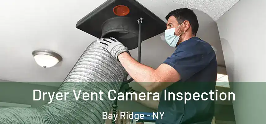  Dryer Vent Camera Inspection Bay Ridge - NY