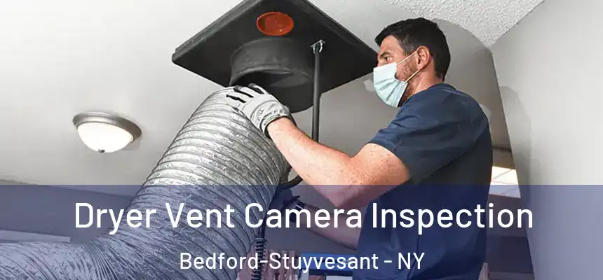 Dryer Vent Camera Inspection Bedford-Stuyvesant - NY
