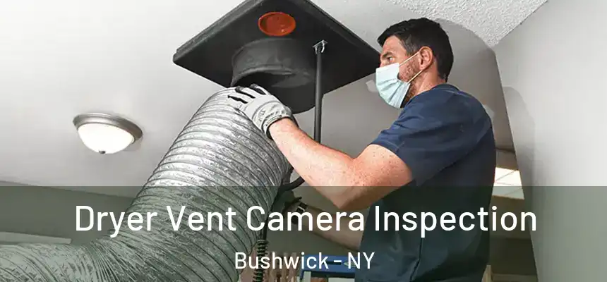  Dryer Vent Camera Inspection Bushwick - NY