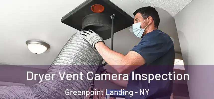Dryer Vent Camera Inspection Greenpoint Landing - NY