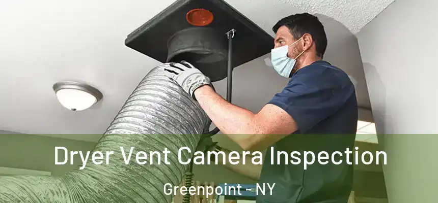 Dryer Vent Camera Inspection Greenpoint - NY