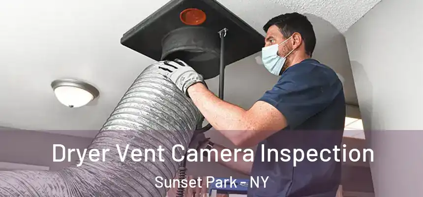Dryer Vent Camera Inspection Sunset Park - NY
