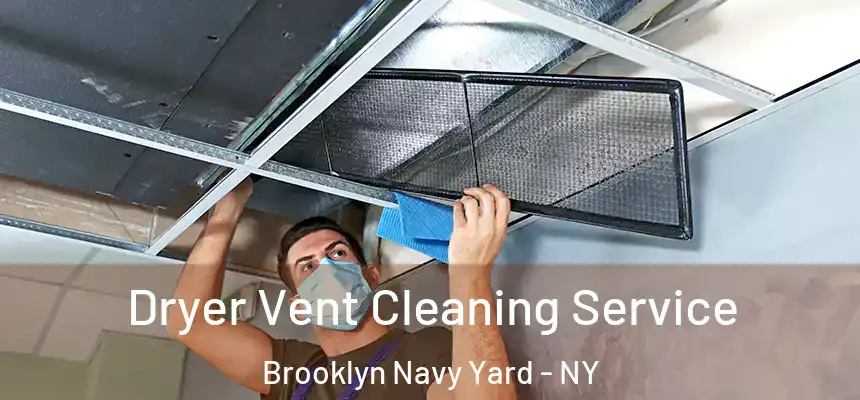  Dryer Vent Cleaning Service Brooklyn Navy Yard - NY