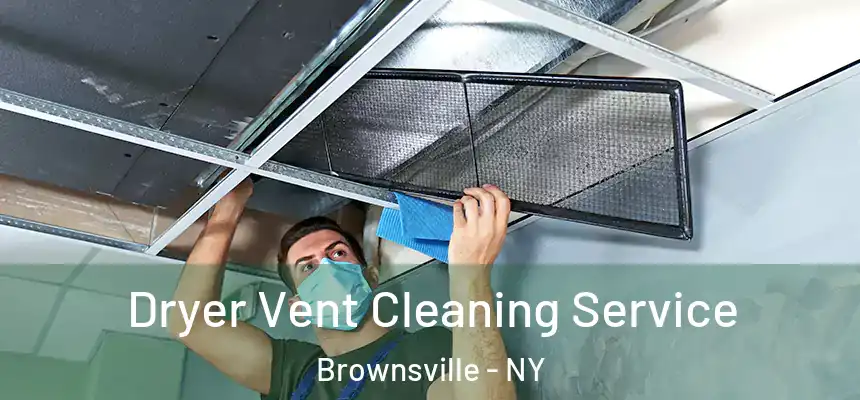 Dryer Vent Cleaning Service Brownsville - NY