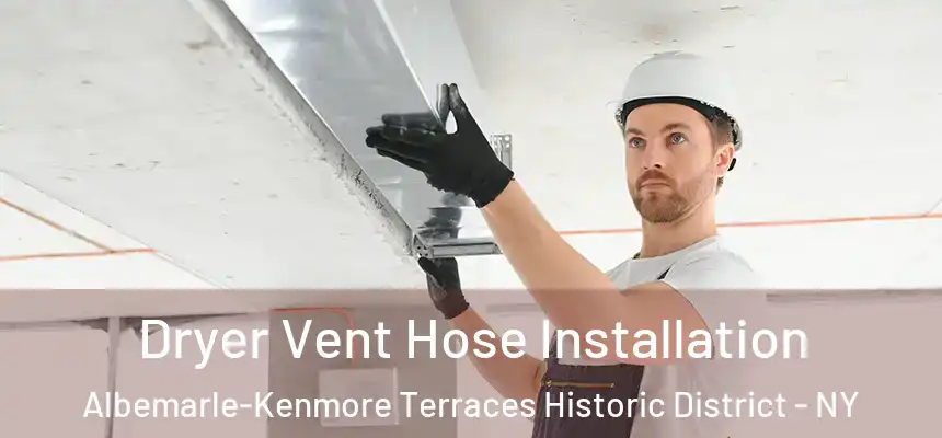  Dryer Vent Hose Installation Albemarle-Kenmore Terraces Historic District - NY