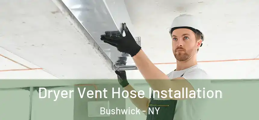  Dryer Vent Hose Installation Bushwick - NY
