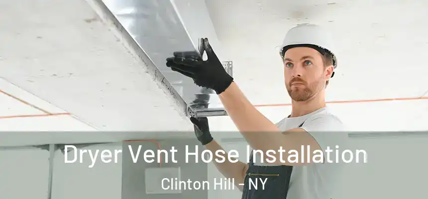 Dryer Vent Hose Installation Clinton Hill - NY