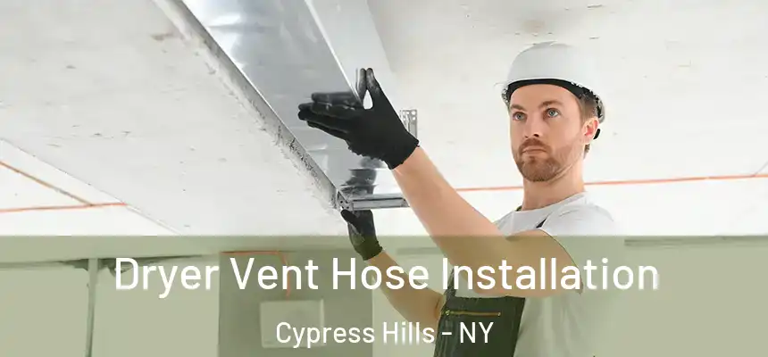  Dryer Vent Hose Installation Cypress Hills - NY
