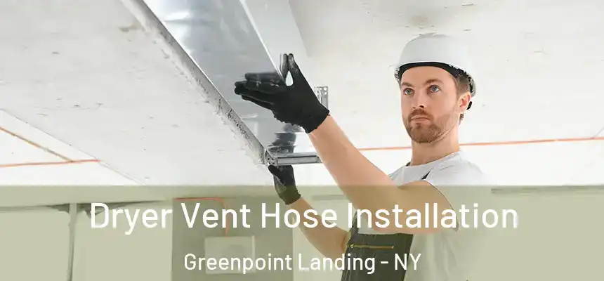  Dryer Vent Hose Installation Greenpoint Landing - NY