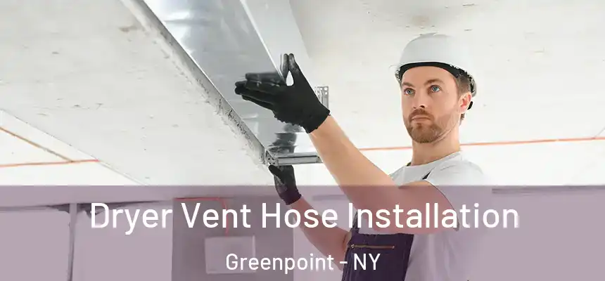 Dryer Vent Hose Installation Greenpoint - NY