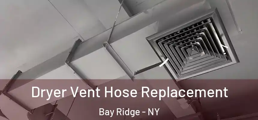 Dryer Vent Hose Replacement Bay Ridge - NY