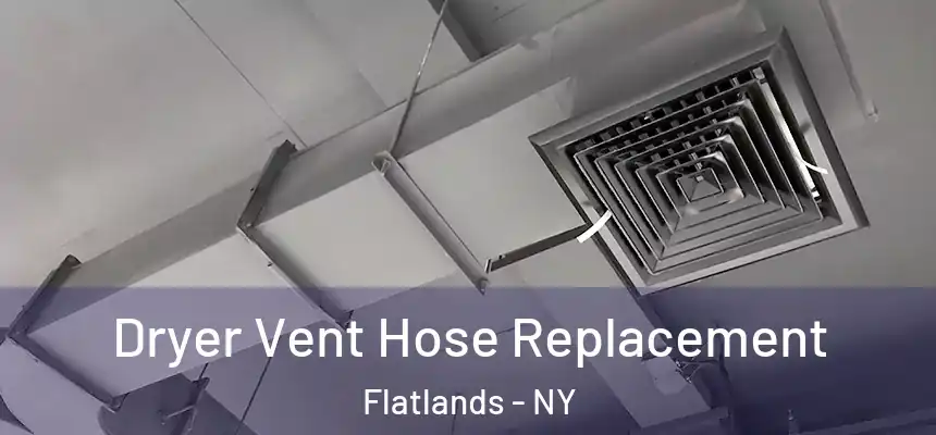 Dryer Vent Hose Replacement Flatlands - NY