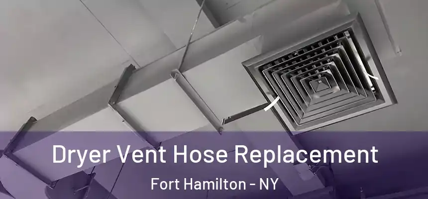 Dryer Vent Hose Replacement Fort Hamilton - NY