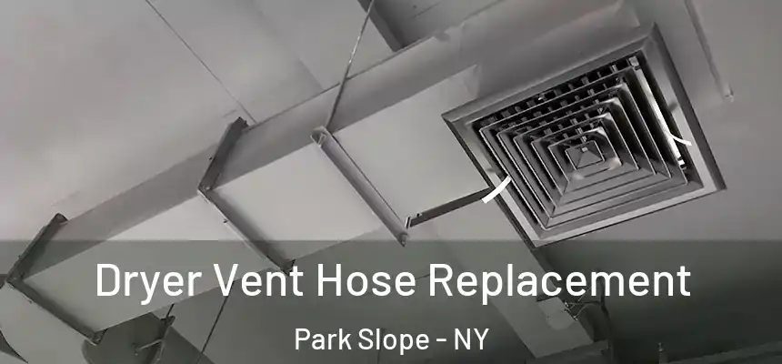 Dryer Vent Hose Replacement Park Slope - NY