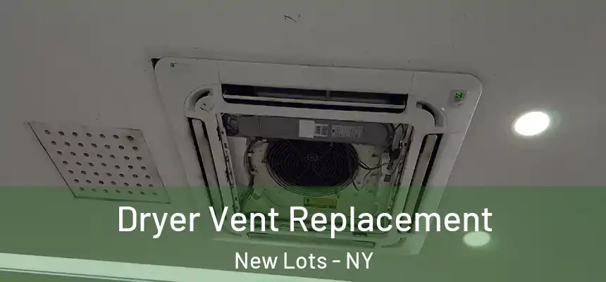 Dryer Vent Replacement New Lots - NY