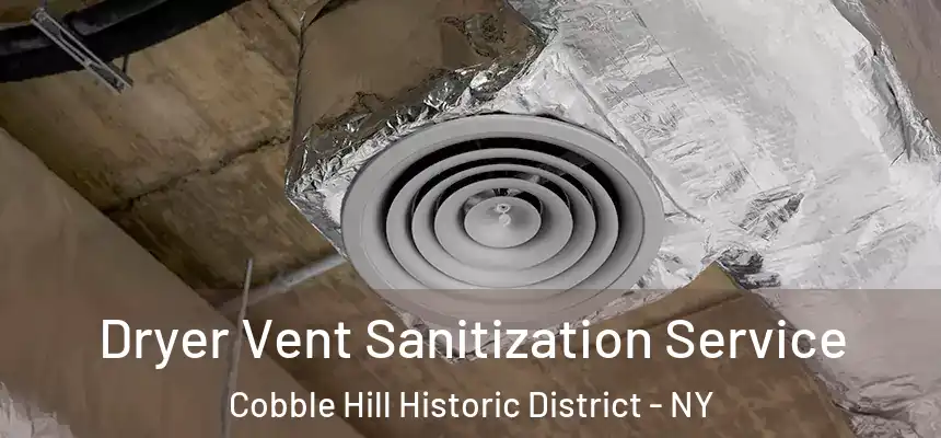 Dryer Vent Sanitization Service Cobble Hill Historic District - NY