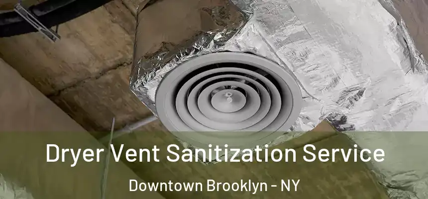 Dryer Vent Sanitization Service Downtown Brooklyn - NY