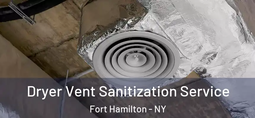 Dryer Vent Sanitization Service Fort Hamilton - NY