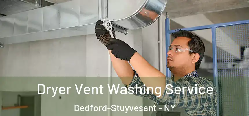  Dryer Vent Washing Service Bedford-Stuyvesant - NY