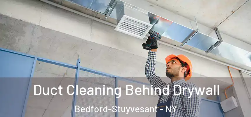 Duct Cleaning Behind Drywall Bedford-Stuyvesant - NY