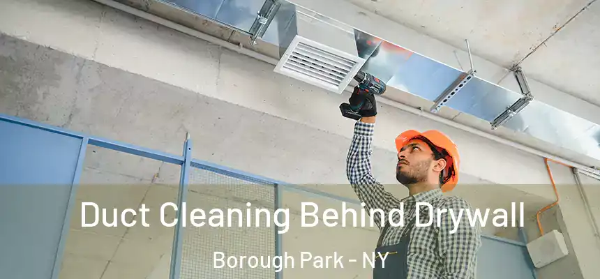 Duct Cleaning Behind Drywall Borough Park - NY