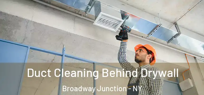  Duct Cleaning Behind Drywall Broadway Junction - NY