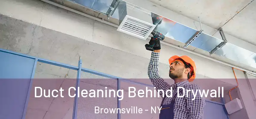  Duct Cleaning Behind Drywall Brownsville - NY