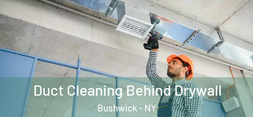  Duct Cleaning Behind Drywall Bushwick - NY