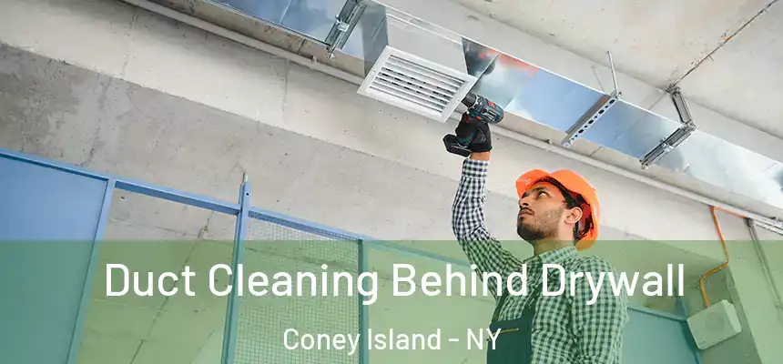Duct Cleaning Behind Drywall Coney Island - NY