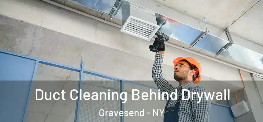 Duct Cleaning Behind Drywall Gravesend - NY