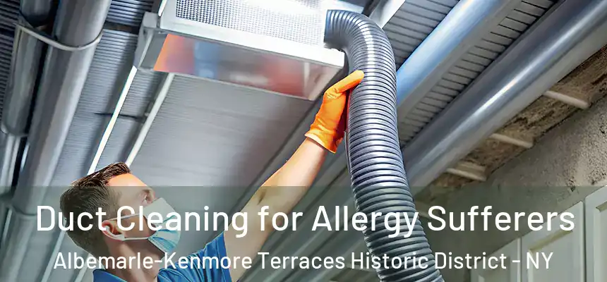Duct Cleaning for Allergy Sufferers Albemarle-Kenmore Terraces Historic District - NY