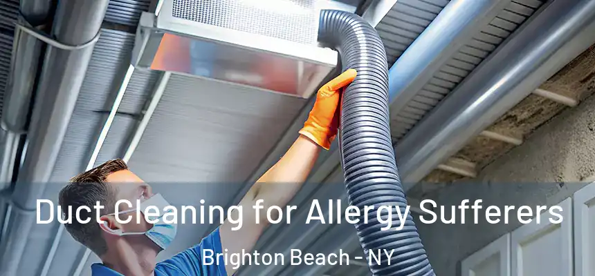  Duct Cleaning for Allergy Sufferers Brighton Beach - NY