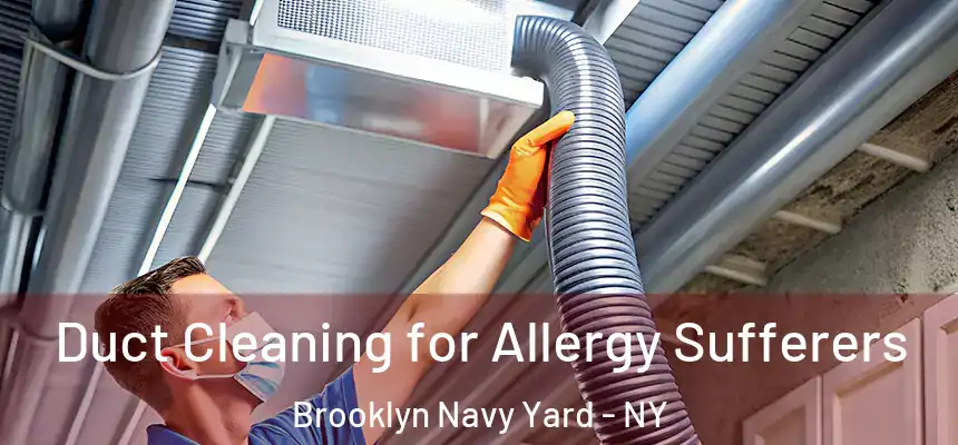 Duct Cleaning for Allergy Sufferers Brooklyn Navy Yard - NY