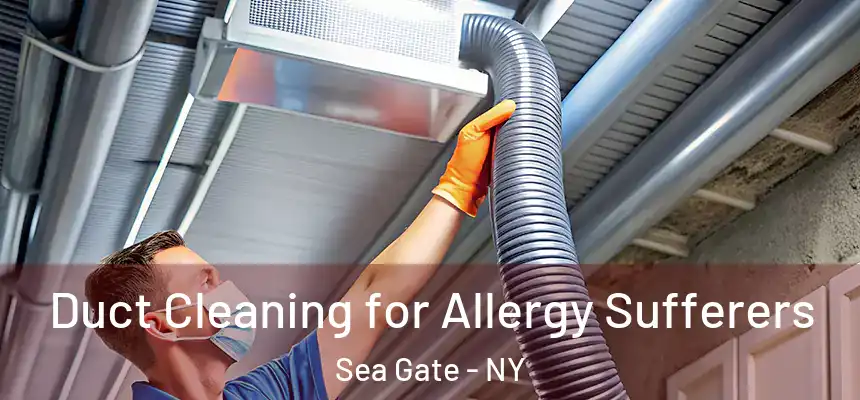  Duct Cleaning for Allergy Sufferers Sea Gate - NY